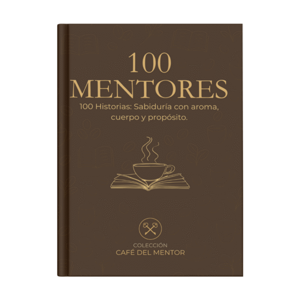 100 Mentores, 100 Historias: Sabiduría con aroma, cuerpo y propósito